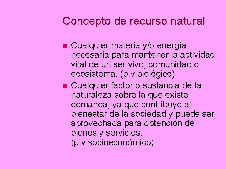 Concepto de recurso natural Cualquier materia y/o energía necesaria para mantener la actividad vital