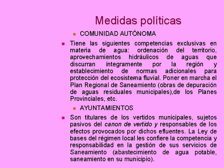 Medidas políticas COMUNIDAD AUTÓNOMA Tiene las siguientes competencias exclusivas en materia de agua: ordenación