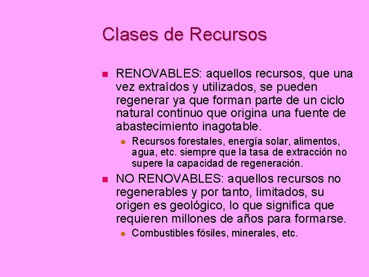 Clases de Recursos RENOVABLES: aquellos recursos, que una vez extraídos y utilizados, se pueden