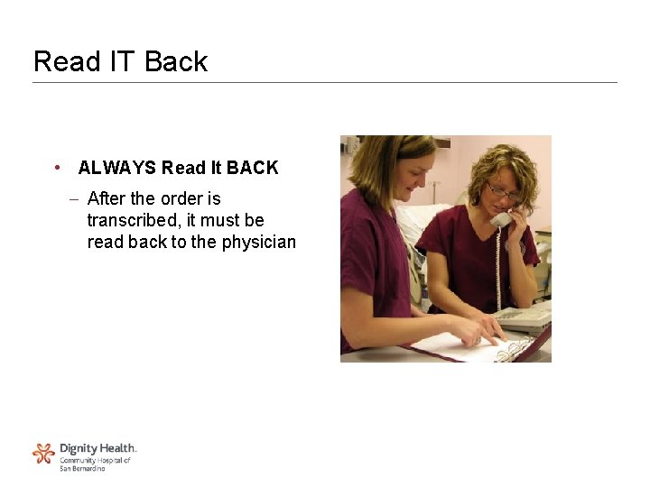 Read IT Back • ALWAYS Read It BACK – After the order is transcribed, Read IT Back • ALWAYS Read It BACK – After the order is transcribed,