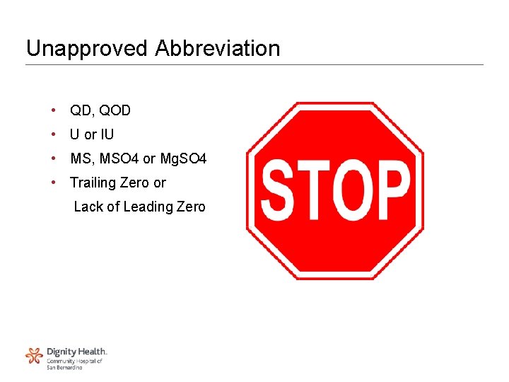 Unapproved Abbreviation • QD, QOD • U or IU • MS, MSO 4 or Unapproved Abbreviation • QD, QOD • U or IU • MS, MSO 4 or