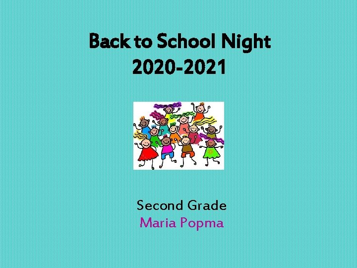 Back to School Night 2020 -2021 Second Grade Maria Popma 