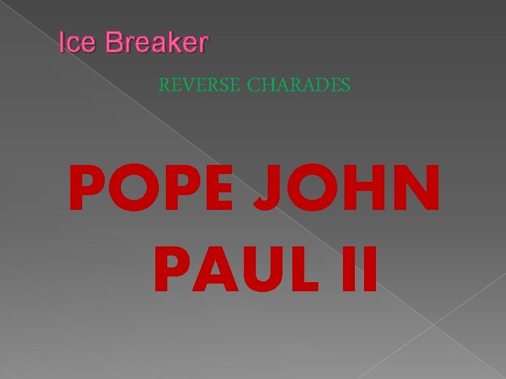 Ice Breaker REVERSE CHARADES POPE JOHN PAUL II 
