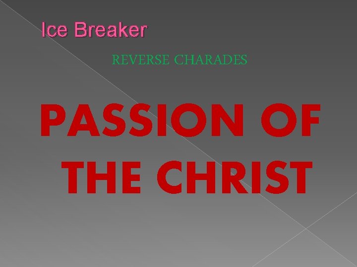 Ice Breaker REVERSE CHARADES PASSION OF THE CHRIST 