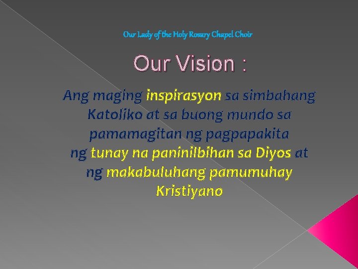 Our Lady of the Holy Rosary Chapel Choir Our Vision : Ang maging inspirasyon