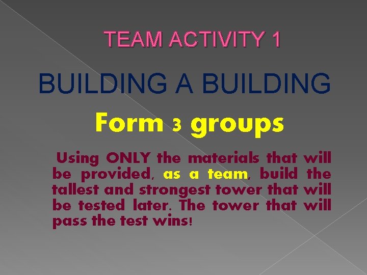 TEAM ACTIVITY 1 BUILDING A BUILDING Form 3 groups Using ONLY the materials that