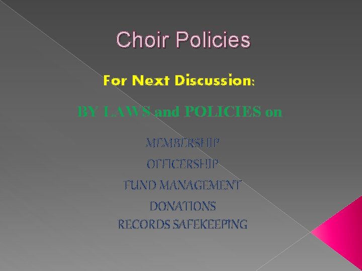 Choir Policies For Next Discussion: BY LAWS and POLICIES on MEMBERSHIP OFFICERSHIP FUND MANAGEMENT