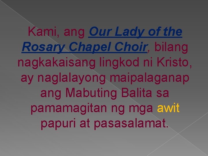 Kami, ang Our Lady of the Rosary Chapel Choir, bilang nagkakaisang lingkod ni Kristo,
