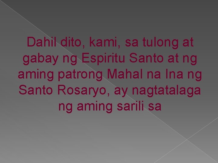 Dahil dito, kami, sa tulong at gabay ng Espiritu Santo at ng aming patrong