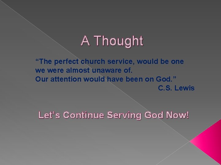 A Thought “The perfect church service, would be one we were almost unaware of.