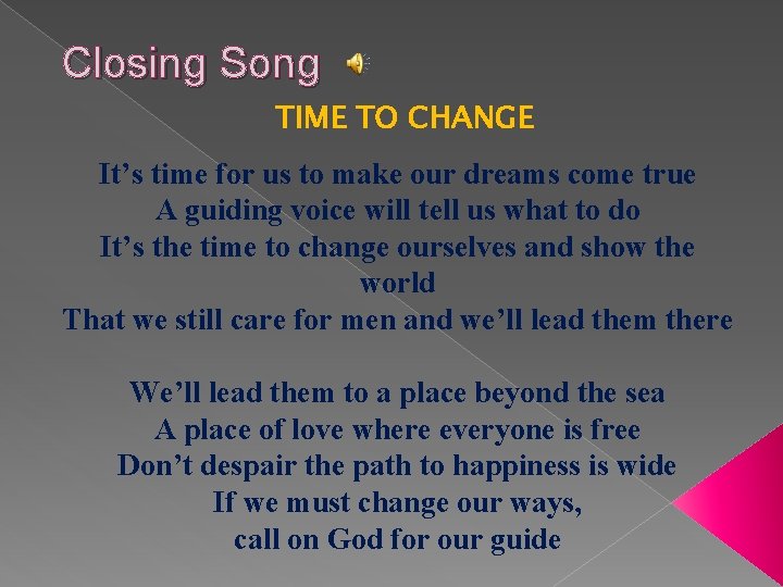 Closing Song TIME TO CHANGE It’s time for us to make our dreams come