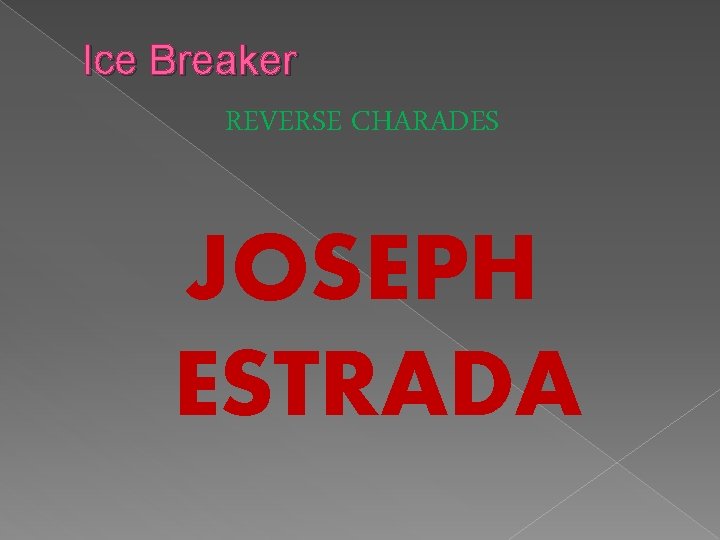 Ice Breaker REVERSE CHARADES JOSEPH ESTRADA 
