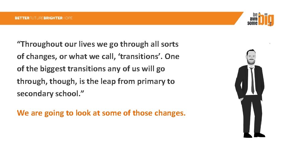 “Throughout our lives we go through all sorts of changes, or what we call,