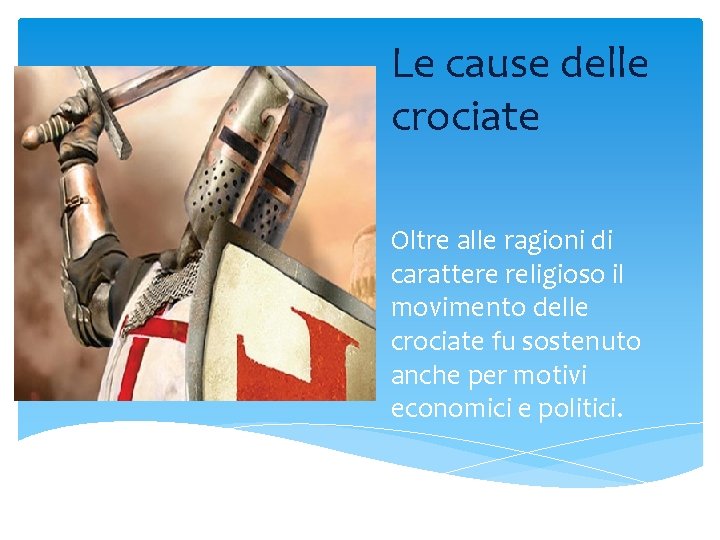 Le cause delle crociate Oltre alle ragioni di carattere religioso il movimento delle crociate