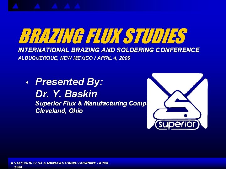 BRAZING FLUX STUDIES INTERNATIONAL BRAZING AND SOLDERING CONFERENCE ALBUQUERQUE, NEW MEXICO / APRIL 4,