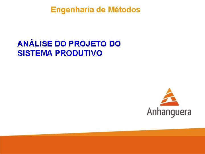 Engenharia de Métodos ANÁLISE DO PROJETO DO SISTEMA PRODUTIVO 