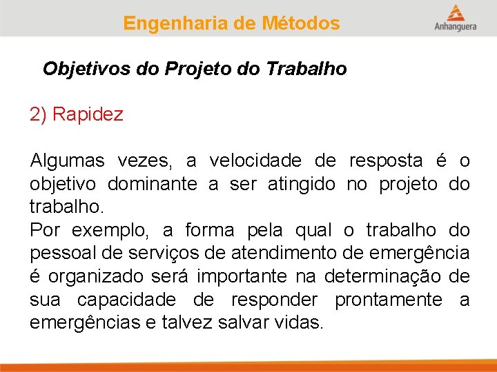 Engenharia de Métodos Objetivos do Projeto do Trabalho 2) Rapidez Algumas vezes, a velocidade
