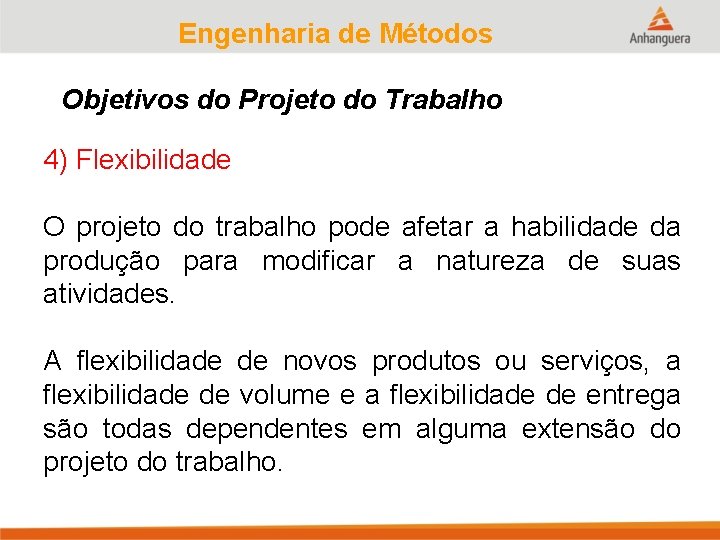Engenharia de Métodos Objetivos do Projeto do Trabalho 4) Flexibilidade O projeto do trabalho