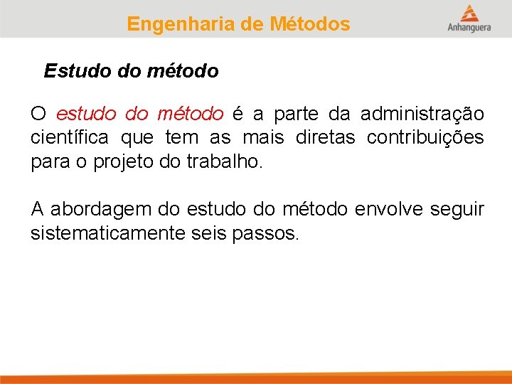 Engenharia de Métodos Estudo do método O estudo do método é a parte da
