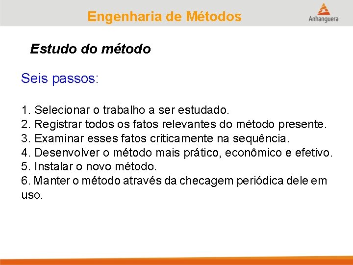 Engenharia de Métodos Estudo do método Seis passos: 1. Selecionar o trabalho a ser