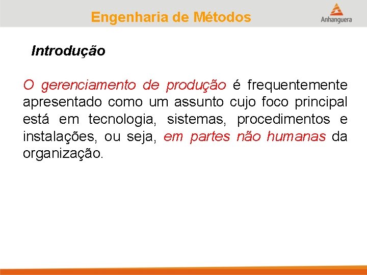 Engenharia de Métodos Introdução O gerenciamento de produção é frequentemente apresentado como um assunto