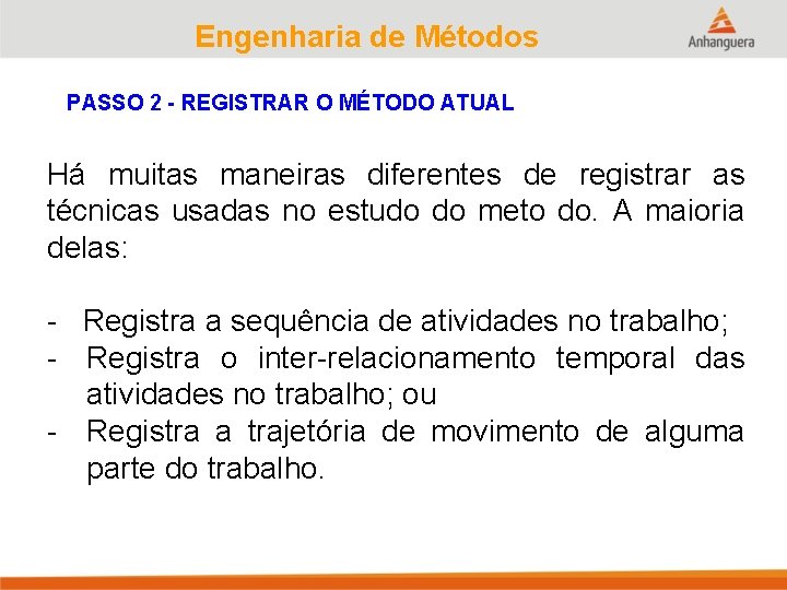 Engenharia de Métodos PASSO 2 - REGISTRAR O MÉTODO ATUAL Há muitas maneiras diferentes