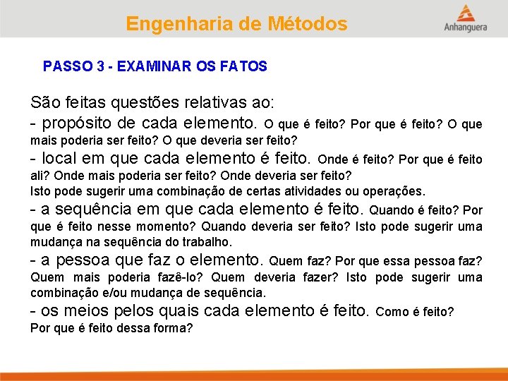 Engenharia de Métodos PASSO 3 - EXAMINAR OS FATOS São feitas questões relativas ao: