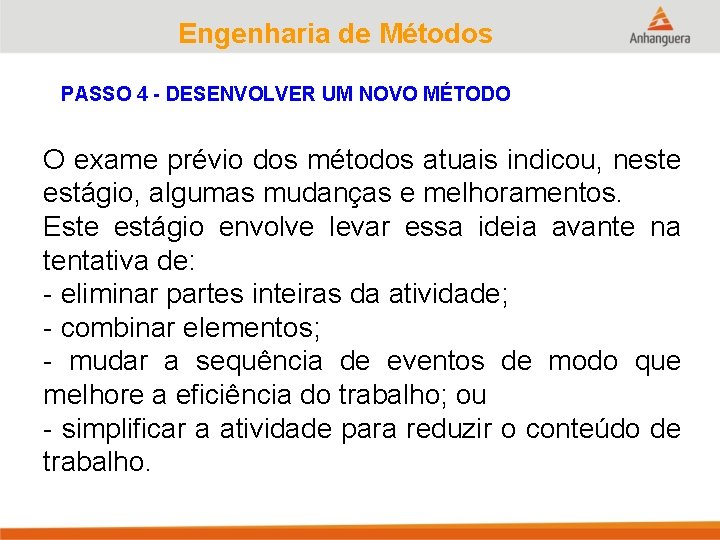 Engenharia de Métodos PASSO 4 - DESENVOLVER UM NOVO MÉTODO O exame prévio dos