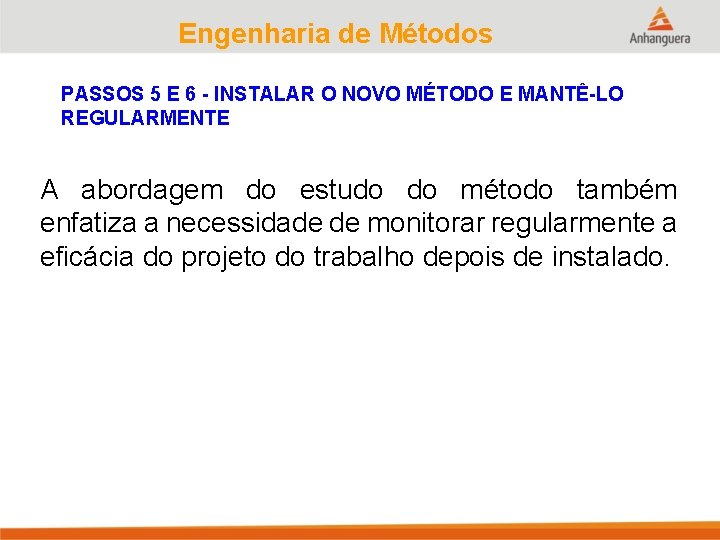 Engenharia de Métodos PASSOS 5 E 6 - INSTALAR O NOVO MÉTODO E MANTÊ-LO