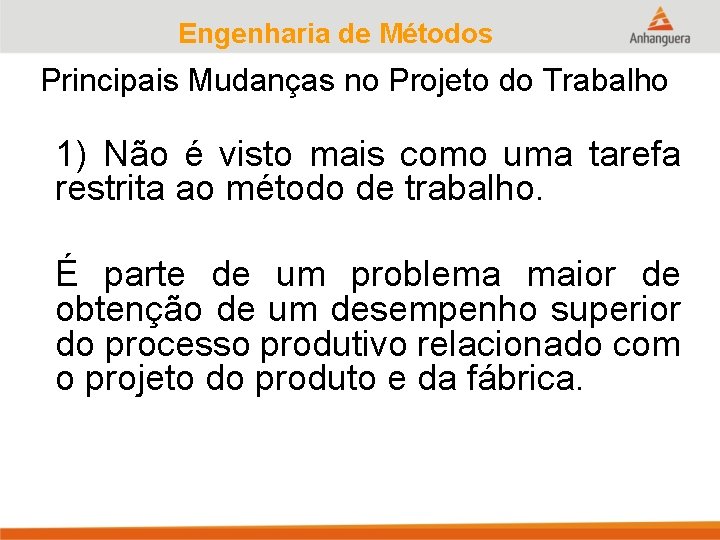 Engenharia de Métodos Principais Mudanças no Projeto do Trabalho 1) Não é visto mais