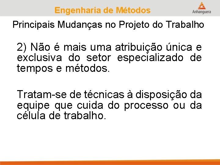 Engenharia de Métodos Principais Mudanças no Projeto do Trabalho 2) Não é mais uma
