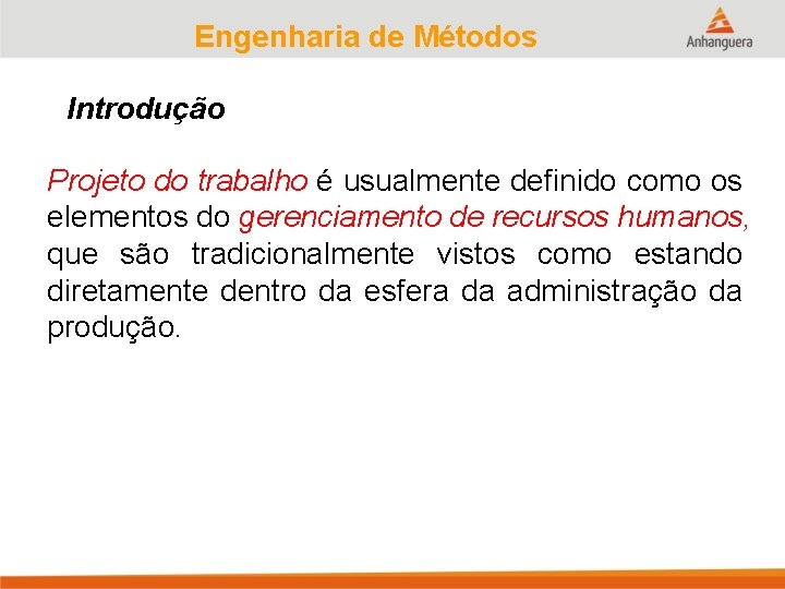 Engenharia de Métodos Introdução Projeto do trabalho é usualmente definido como os elementos do