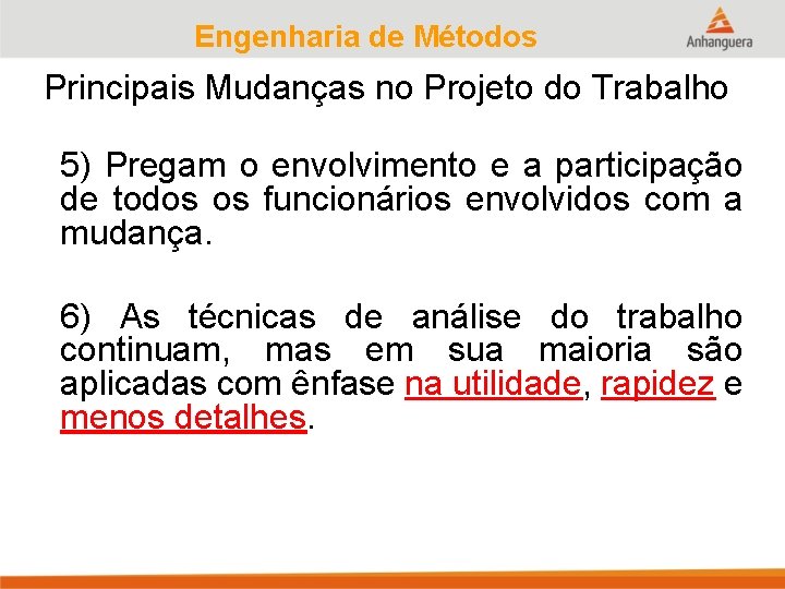 Engenharia de Métodos Principais Mudanças no Projeto do Trabalho 5) Pregam o envolvimento e