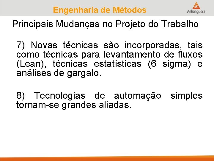 Engenharia de Métodos Principais Mudanças no Projeto do Trabalho 7) Novas técnicas são incorporadas,