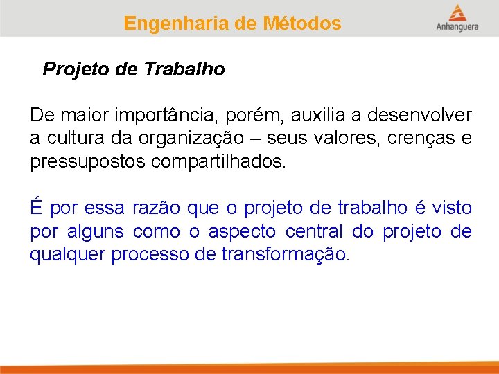 Engenharia de Métodos Projeto de Trabalho De maior importância, porém, auxilia a desenvolver a