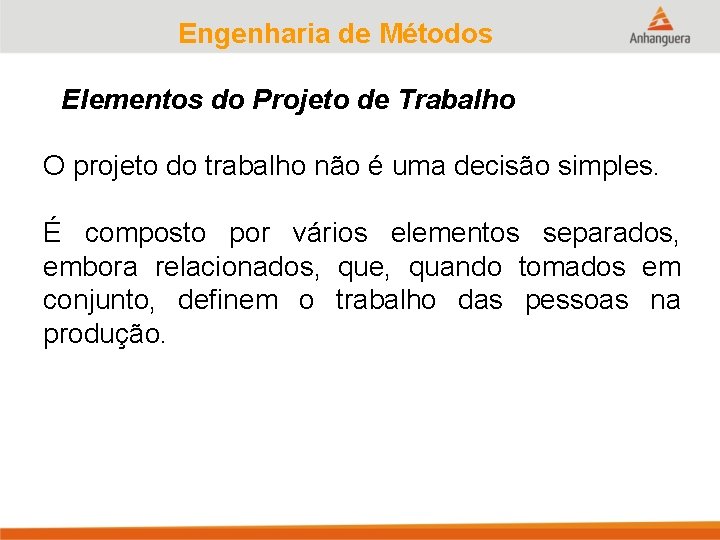 Engenharia de Métodos Elementos do Projeto de Trabalho O projeto do trabalho não é