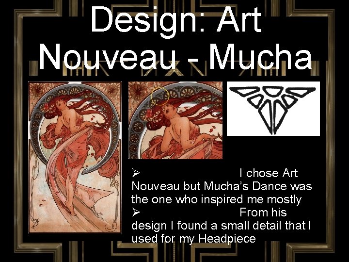Design: Art Nouveau - Mucha Ø I chose Art Nouveau but Mucha’s Dance was