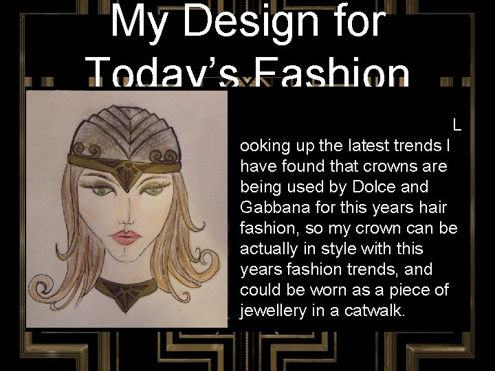 My Design for Today’s Fashion L ooking up the latest trends I have found