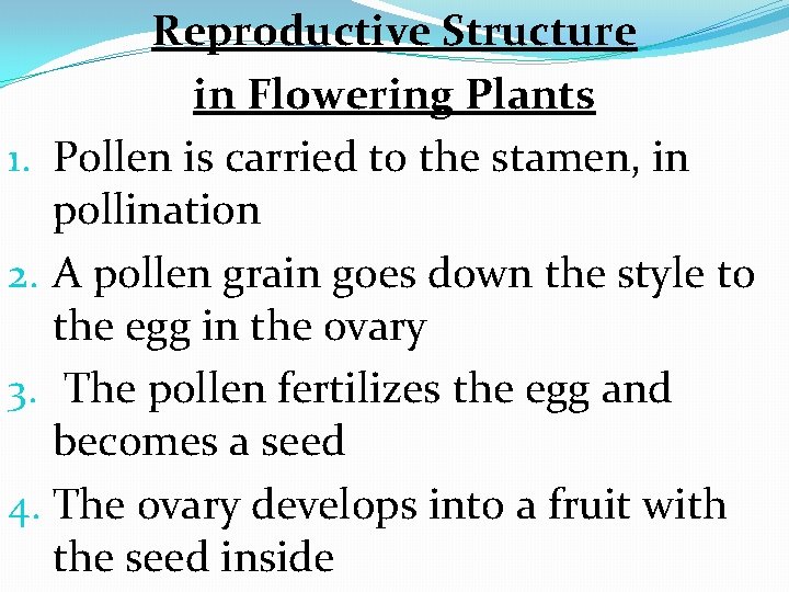 Reproductive Structure in Flowering Plants 1. Pollen is carried to the stamen, in pollination