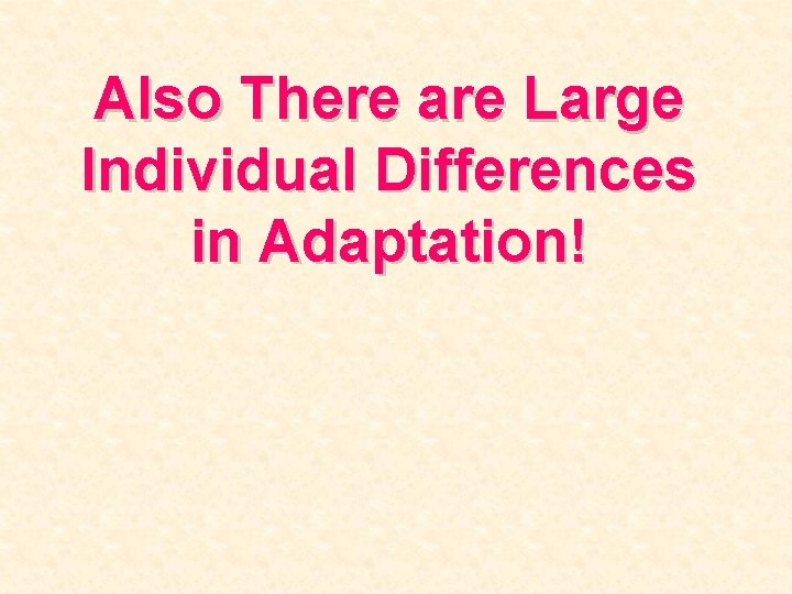 Also There are Large Individual Differences in Adaptation! 