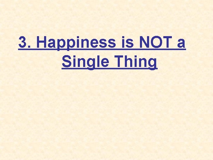 3. Happiness is NOT a Single Thing 