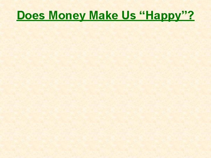 Does Money Make Us “Happy”? 