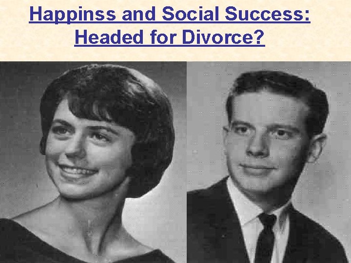 Happinss and Social Success: Headed for Divorce? 