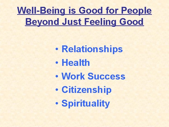 Well-Being is Good for People Beyond Just Feeling Good • • • Relationships Health