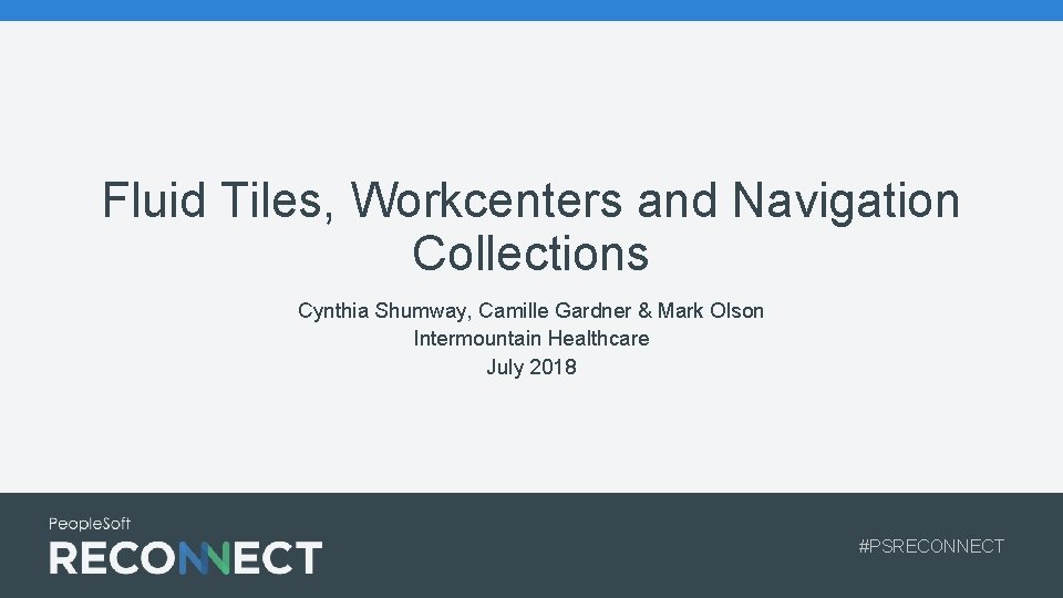 Fluid Tiles, Workcenters and Navigation Collections Cynthia Shumway, Camille Gardner & Mark Olson Intermountain