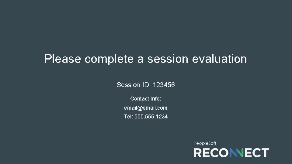 Please complete a session evaluation Session ID: 123456 Contact Info: email@email. com Tel: 555.