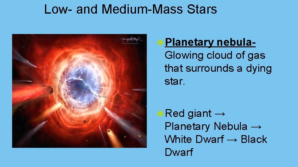 Low- and Medium-Mass Stars Planetary nebula. Glowing cloud of gas that surrounds a dying