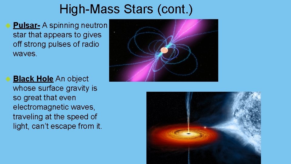 High-Mass Stars (cont. ) Pulsar- A spinning neutron star that appears to gives off