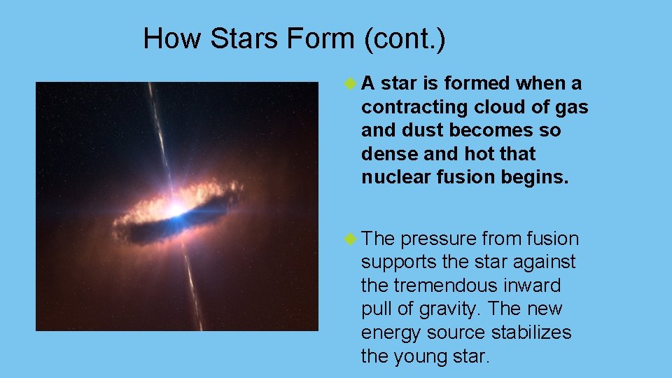 How Stars Form (cont. ) A star is formed when a contracting cloud of