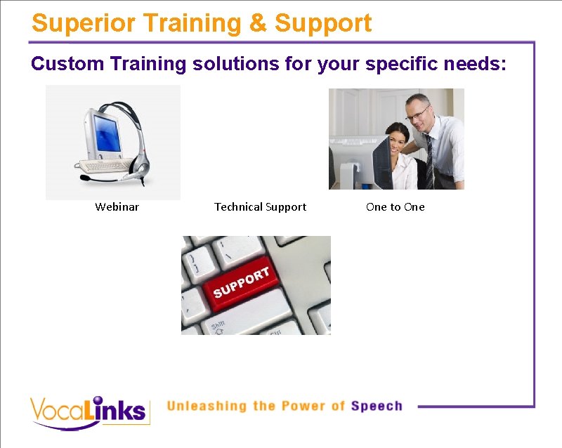 Superior Training & Support Custom Training solutions for your specific needs: Webinar Technical Support